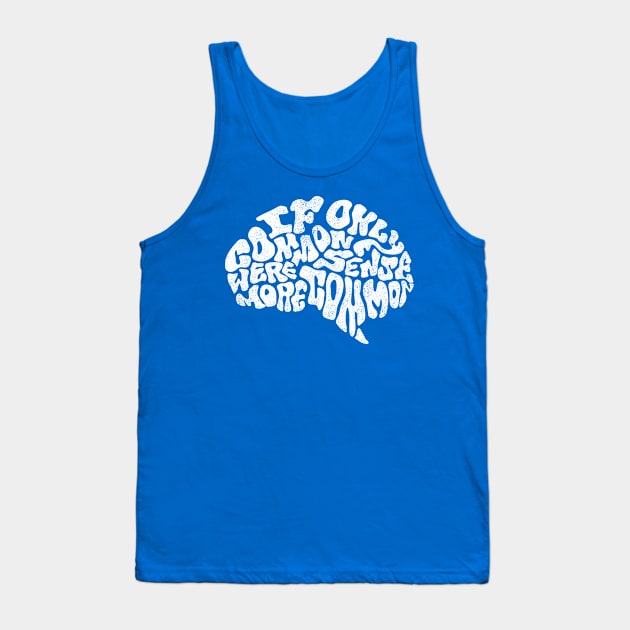 If Common Sense Were More Common Tank Top by opawapo